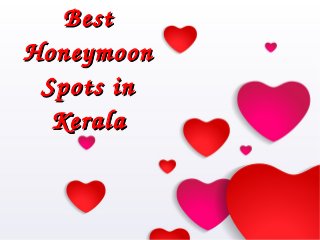 Best Best 
Honeymoon Honeymoon 
Spots in Spots in 
KeralaKerala
 