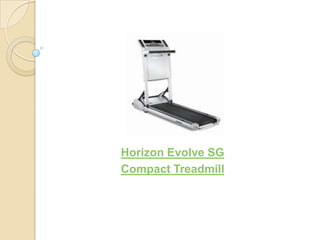 Horizon Evolve SG
Compact Treadmill
 