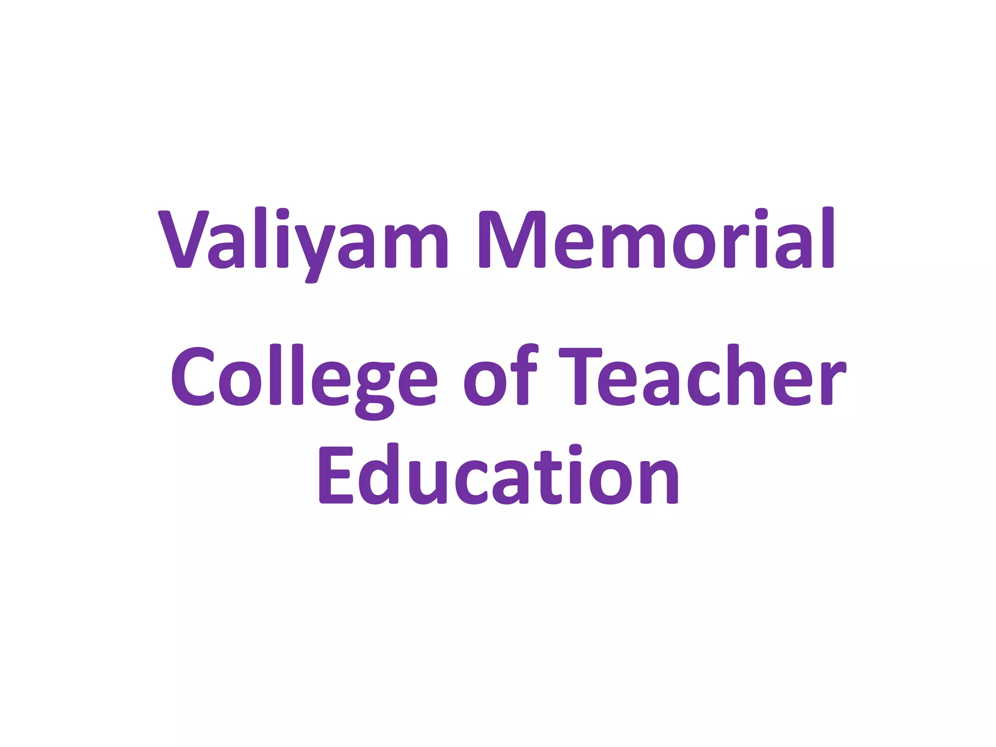 Valiyam Memorial 
College of Teacher 
Education 
 
