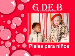 G de B Pieles para niños La Fuente Gabriela de Bianchetti 