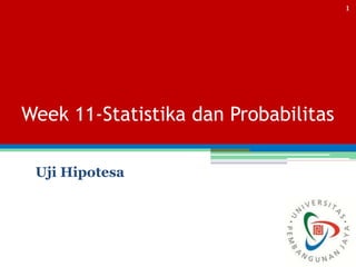 Week 11-Statistika dan Probabilitas
Uji Hipotesa
1
 