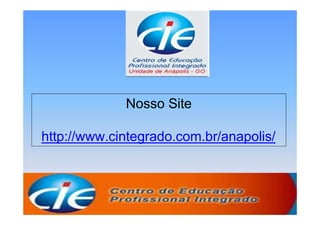 Nosso Site
http://www.cintegrado.com.br/anapolis/
 
