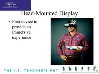 11
Head-Mounted Display
• First device to
provide an
immersive
experience
 