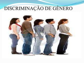 DISCRIMINAÇÃO DE GÊNERO 