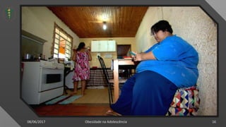 08/06/2017 Obesidade na Adolescência 1608/06/2017 Obesidade na Adolescência 16
 