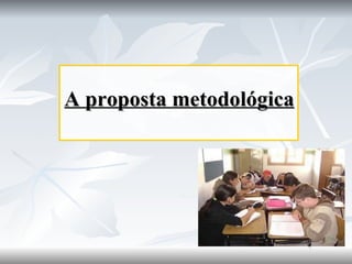A proposta metodológica 