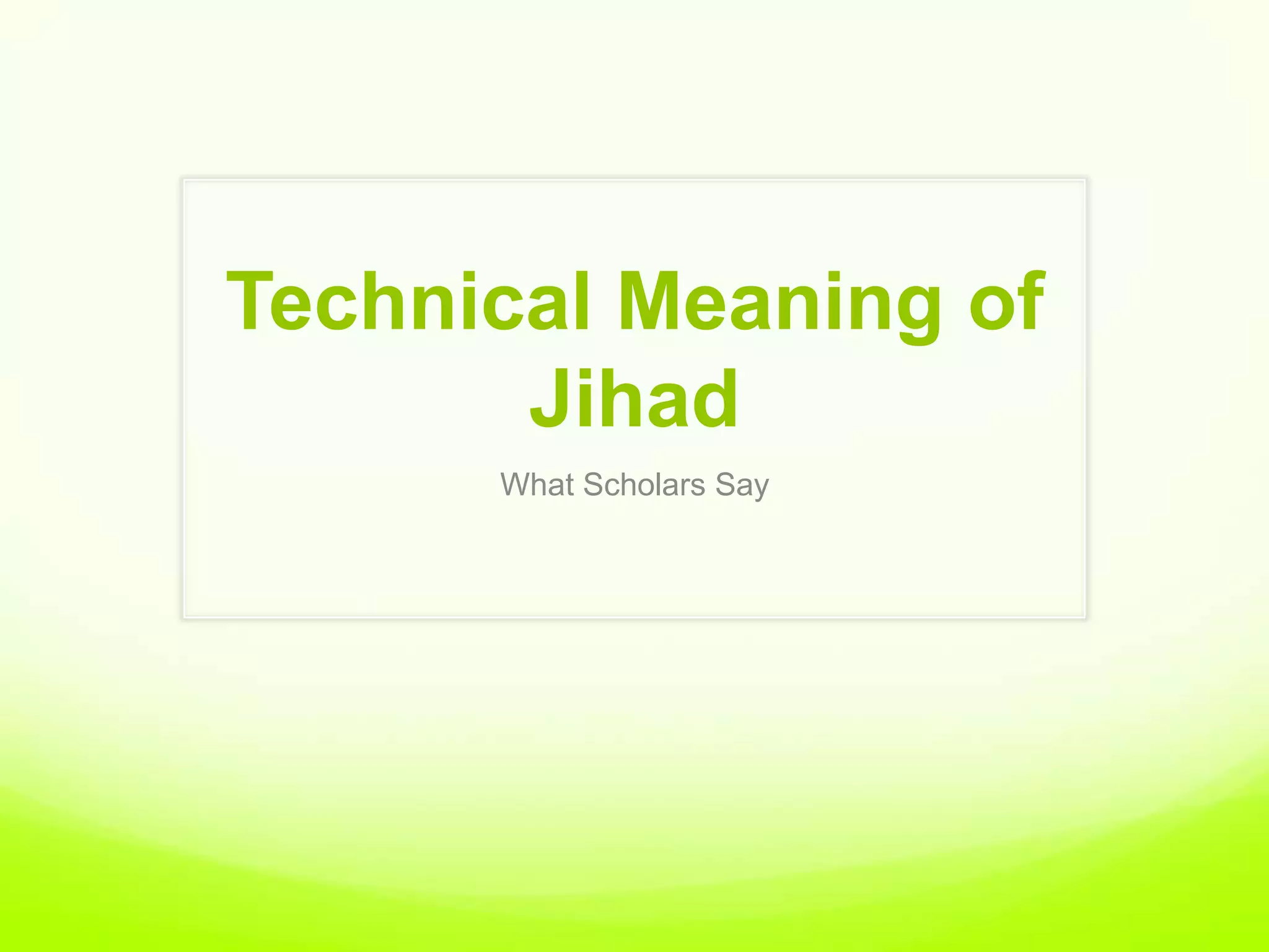 Technical Meaning of
       Jihad
      What Scholars Say
 