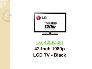 LG 42LK520
42-Inch 1080p
LCD TV - Black
 