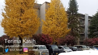 Terima Kasih
Julismail.staff.telkomuniversity.ac.id
@Jul_Ismail jul.ismail
39
 