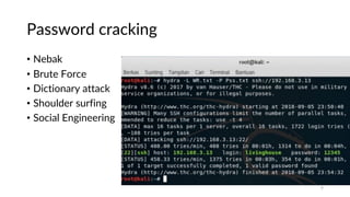 Password cracking
• Nebak
• Brute Force
• Dictionary attack
• Shoulder surfing
• Social Engineering
9
 