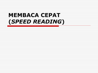 MEMBACA CEPAT
(SPEED READING)
 