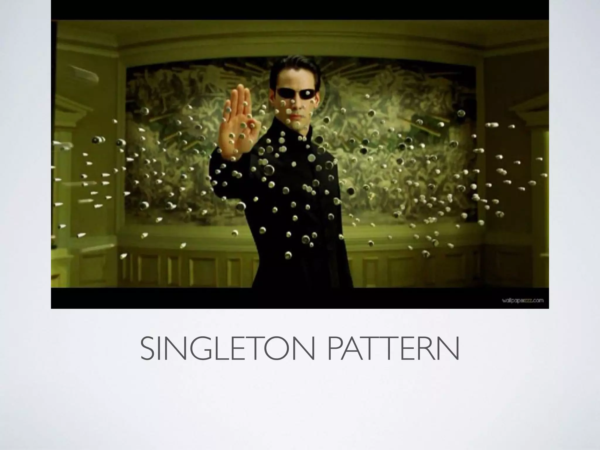SINGLETON PATTERN
 