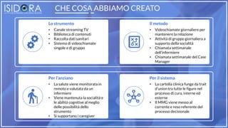 CHE COSA ABBIAMO CREATO
Lo strumento
• Canale streaming TV
• Biblioteca di contenuti
• Raccolta dati sanitari
• Sistema di...