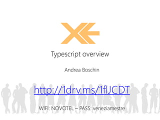 Andrea Boschin
http://1drv.ms/1flJCDT
Typescript overview
 