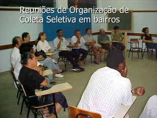 Reuniões de Organização de Coleta Seletiva em bairros 