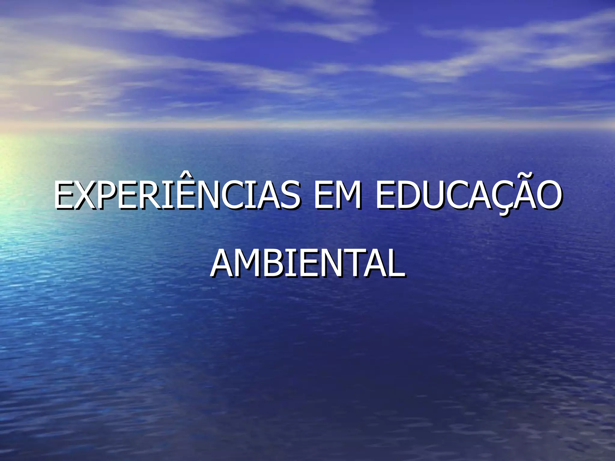 EXPERIÊNCIAS EM EDUCAÇÃO AMBIENTAL 
