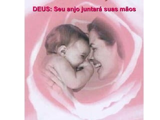 DEUS: Seu anjo juntará suas mãos 