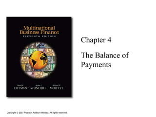 Copyright © 2007 Pearson Addison-Wesley. All rights reserved.
Chapter 4
The Balance of
Payments
 