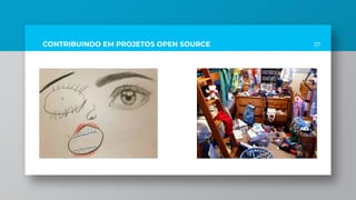 37CONTRIBUINDO EM PROJETOS OPEN SOURCE
 