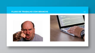 42FLUXO DE TRABALHO COM BRANCHS
 