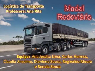 Equipe: Ana Jessica Lima, Carlos Hermes,
Claudia Anselmo, Dionleno Sousa, Reginaldo Moura
e Renata Souza
 