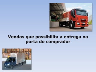 Vendas que possibilita a entrega na
porta do comprador
 
