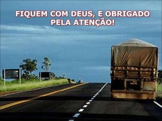 FIQUEM COM DEUS, E OBRIGADO
PELA ATENÇÃO!
 