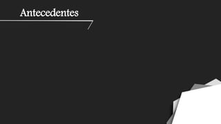 Antecedentes
 