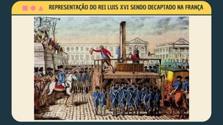 REPRESENTAÇÃO DO REI LUIS XVI SENDO DECAPTADO NA FRANÇA
 