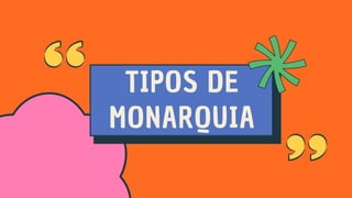 TIPOS DE
MONARQUIA
 