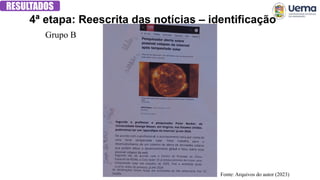 4ª etapa: Reescrita das notícias – identificação
RESULTADOS
Grupo B
Fonte: Arquivos do autor (2023)
 