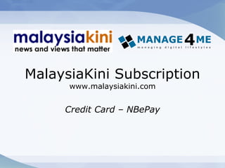 MalaysiaKini Subscription www.malaysiakini.com Credit Card – NBePay 