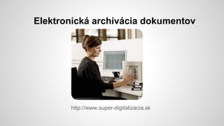 Elektronická archivácia dokumentov

http://www.super-digitalizacia.sk

 
