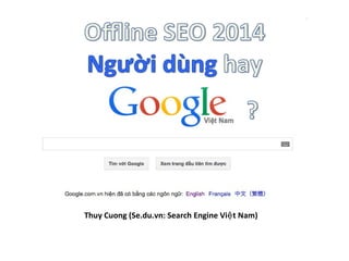 Thuy Cuong (Se.du.vn: Search Engine Việt Nam) 
 