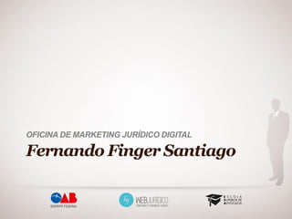 OFICINA DE MARKETING JURÍDICO DIGITAL

Fernando Finger Santiago
 