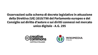 Osservazioni sullo schema di decreto legislativo in attuazione
della Direttiva (UE) 2019/790 del Parlamento europeo e del
Consiglio sul diritto d’autore e sui diritti connessi nel mercato
unico digitale - A.G. 295
CAPITOLO ITALIANO
 