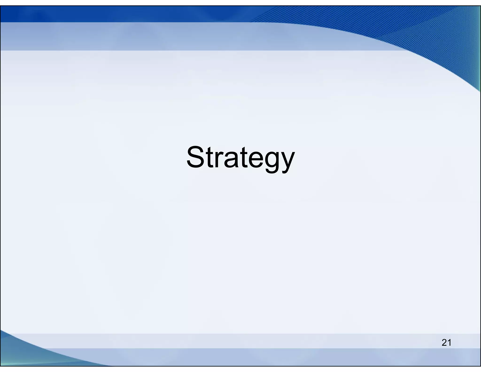 Strategy




           21
 