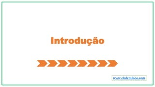 Introdução
www.ebdemfoco.com
 
