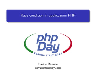 Race condition in applicazioni PHP




          Davide Marrone
        davide@skebby.com
 