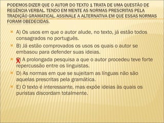 <ul><li>A) Os usos em que o autor alude, no texto, já estão todos consagrados no português. </li></ul><ul><li>B) Já estão ...
