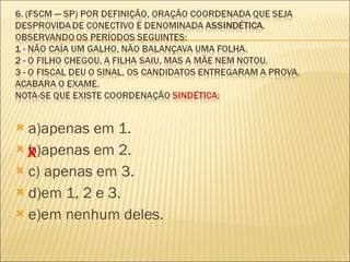 a)apenas em 1. b)apenas em 2. c) apenas em 3. d)em 1, 2 e 3. e)em nenhum deles. X 