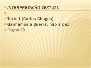 INTERPRETACÃO TEXTUAL   Texto I (Carlos Chagas) Ganhamos a guerra, não a paz Página 29 