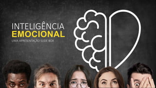 INTELIGÊNCIA
EMOCIONAL
 