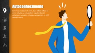 Autoconhecimento
Lorem ipsum dolor sit amet. Quo officiis officia ea
error voluptas ut voluptatem repudiandae et
voluptatem voluptas est eaque voluptatem et nihil
neque in quos.
 