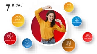 Pensar para responder
Conhecer forças e
Tornar-se resiliente
Exercer empatia
Dominarem
oções
Melhorar a comunição
Autoconhecimento
D I C A S
7
 