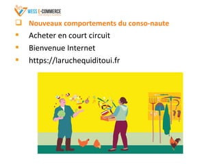  Nouveaux comportements du conso-naute
 Acheter en court circuit
 Bienvenue Internet
 https://laruchequiditoui.fr
 