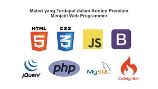 Materi yang Terdapat dalam Konten Premium
Menjadi Web Programmer
 