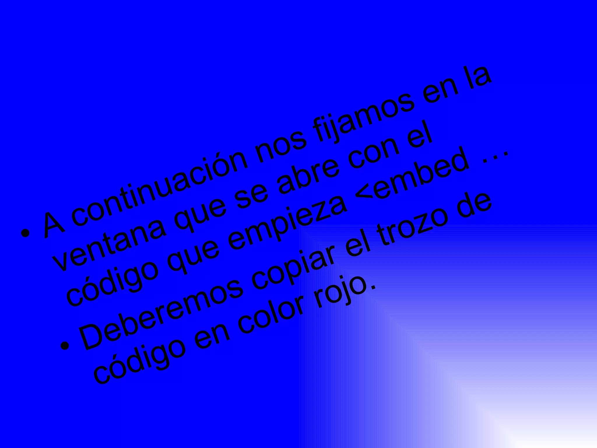 A continuación nos fijamos en la ventana que se abre con el código que empieza <embed … Deberemos copiar el trozo de código en color rojo. 
