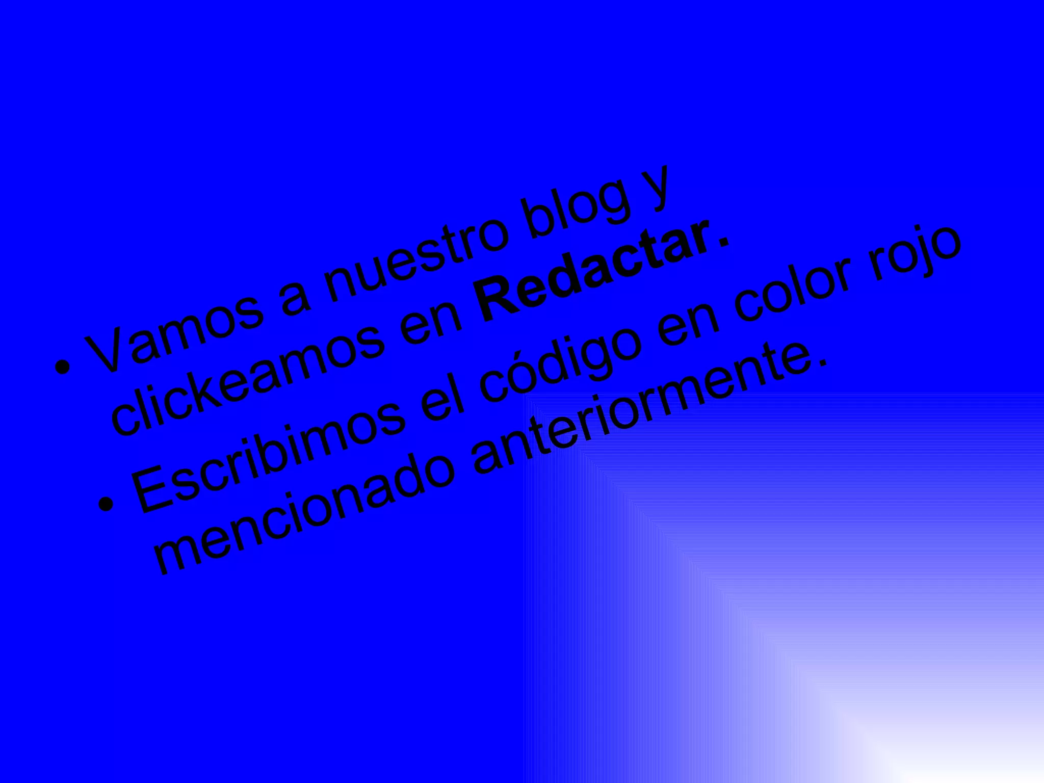 Vamos a nuestro blog y clickeamos en  Redactar. Escribimos el código en color rojo mencionado anteriormente. 