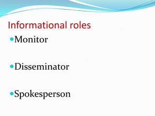 Informational roles
Monitor


Disseminator


Spokesperson
 